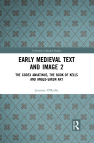 Early Medieval Text and Image Volume 2 (The Codex Amiatinus, the Book of Kells and Anglo-Saxon Art) - 9781032091808 by Jennifer O'Reilly, Carol A Farr, Elizabeth Mullins, 9781032091808