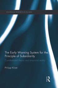 The Early Warning System for the Principle of Subsidiarity (Constitutional Theory and Empirical Reality) - 9780415730501 by Philipp Kiiver, 9780415730501