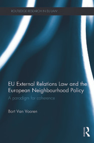 EU External Relations Law and the European Neighbourhood Policy (A Paradigm for Coherence) - 9780415724500 by Bart Van Vooren, 9780415724500