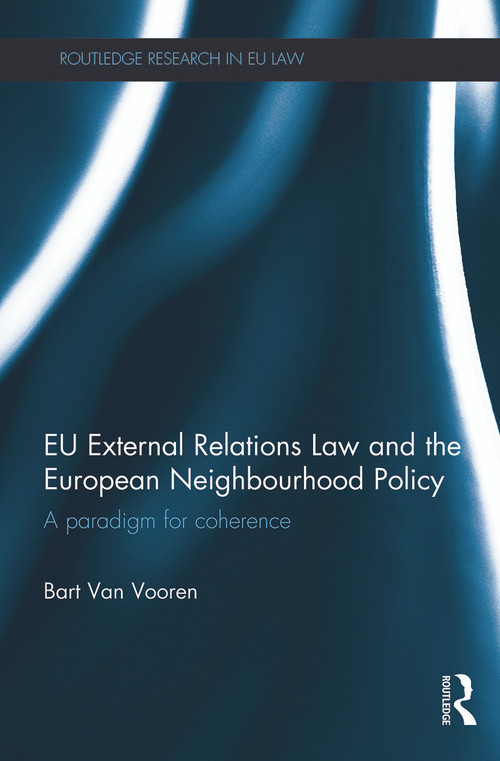EU External Relations Law and the European Neighbourhood Policy (A Paradigm for Coherence) - 9780415724500 by Bart Van Vooren, 9780415724500