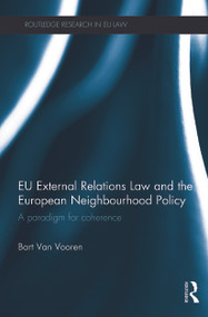 EU External Relations Law and the European Neighbourhood Policy (A Paradigm for Coherence) - 9780415724500 by Bart Van Vooren, 9780415724500