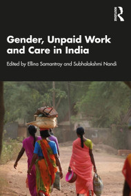 Gender, Unpaid Work and Care in India by Ellina Samantroy, Subhalakshmi Nandi, 9781032233161