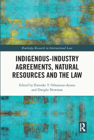 Indigenous-Industry Agreements, Natural Resources and the Law - 9780367693213 by Ibironke T. Odumosu-Ayanu, Dwight Newman, 9780367693213