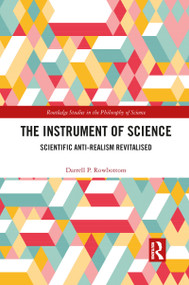 The Instrument of Science (Scientific Anti-Realism Revitalised) - 9781032093475 by Darrell P. Rowbottom, 9781032093475