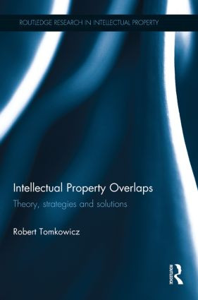 Intellectual Property Overlaps (Theory, Strategies, and Solutions) - 9780415859554 by Robert Tomkowicz, 9780415859554