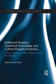 Intellectual Property, Traditional Knowledge and Cultural Property Protection (Cultural Signifiers in the Caribbean and the Americas) - 9781138665484 by Sharon Le Gall, 9781138665484