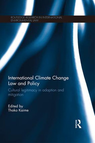 International Climate Change Law and Policy (Cultural Legitimacy in Adaptation and Mitigation) - 9781138666955 by Thoko Kaime, 9781138666955