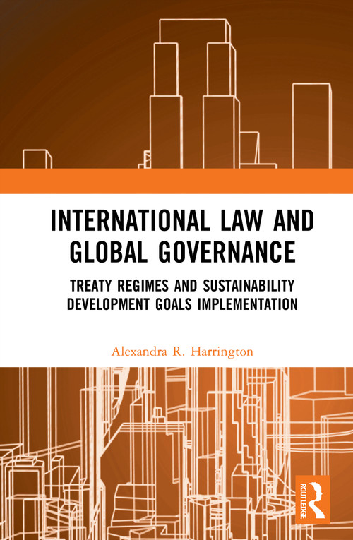 International Law and Global Governance (Treaty Regimes and Sustainable Development Goals Implementation) - 9780367753917 by Alexandra R. Harrington, 9780367753917