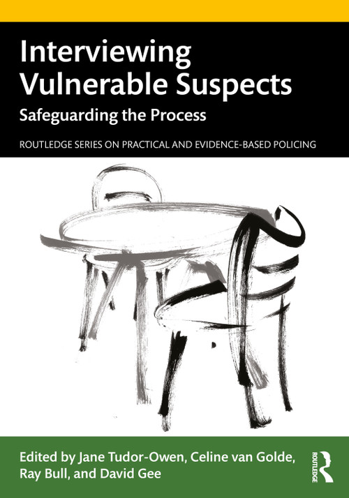 Interviewing Vulnerable Suspects (Safeguarding the Process) by Jane Tudor-Owen, Celine van Golde, Ray Bull, David Gee, 9780367701680