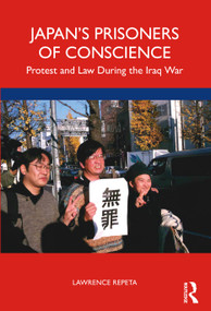 Japan's Prisoners of Conscience (Protest and Law During the Iraq War) - 9781032046266 by Lawrence Repeta, 9781032046266