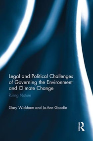 Legal and Political Challenges of Governing the Environment and Climate Change (Ruling Nature) - 9781138937543 by Gary Wickham, Jo-Ann Goodie, 9781138937543