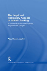 The Legal and Regulatory Aspects of Islamic Banking (A Comparative Look at the United Kingdom and Malaysia) - 9780415859684 by Abdul Karim Aldohni, 9780415859684