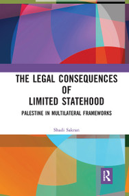 The Legal Consequences of Limited Statehood (Palestine in Multilateral Frameworks) - 9781032239446 by Shadi Sakran, 9781032239446