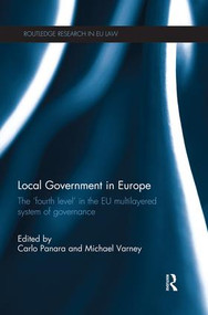 Local Government in Europe (The ‘Fourth Level' in the EU Multi-Layered System of Governance) by Carlo Panara, Michael R. Varney, 9781138930049