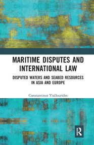 Maritime Disputes and International Law (Disputed Waters and Seabed Resources in Asia and Europe) - 9781032241135 by Constantinos Yiallourides, 9781032241135