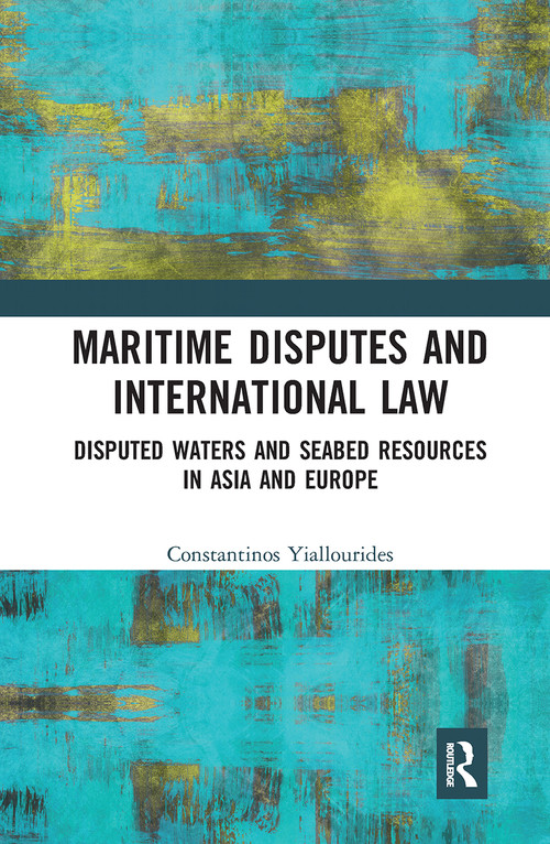 Maritime Disputes and International Law (Disputed Waters and Seabed Resources in Asia and Europe) - 9781032241135 by Constantinos Yiallourides, 9781032241135