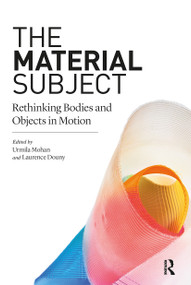 The Material Subject (Rethinking Bodies and Objects in Motion) - 9780367610531 by Urmila Mohan, Laurence Douny, 9780367610531