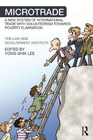 Microtrade (A New System of International Trade with Volunteerism Towards Poverty Elimination) - 9781138884816 by Yong-Shik Lee, 9781138884816