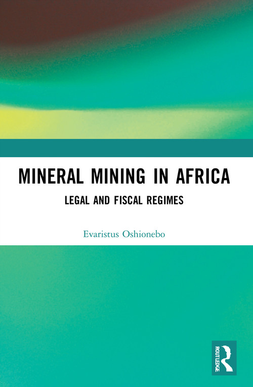 Mineral Mining in Africa (Legal and Fiscal Regimes) by Evaristus Oshionebo, 9780367616359