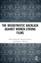 The Misogynistic Backlash Against Women-Strong Films by Dana Schowalter, Shannon Stevens, Daniel L. Horvath, 9781032123103