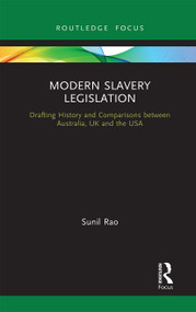 Modern Slavery Legislation (Drafting History and Comparisons between Australia, UK and the USA) - 9781032239323 by Sunil Rao, 9781032239323