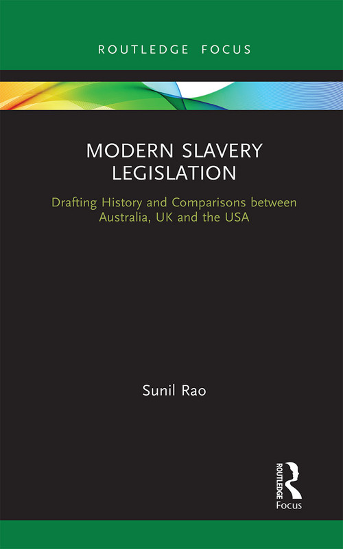 Modern Slavery Legislation (Drafting History and Comparisons between Australia, UK and the USA) - 9781032239323 by Sunil Rao, 9781032239323