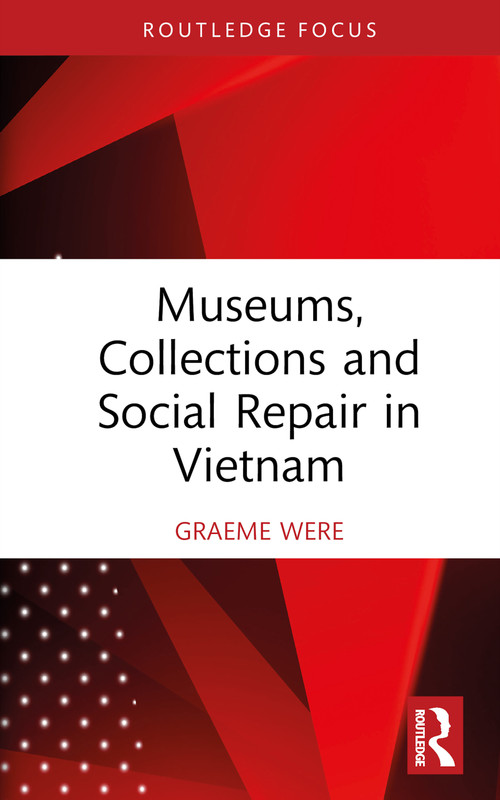 Museums, Collections and Social Repair in Vietnam by Graeme Were, 9781032187907