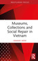 Museums, Collections and Social Repair in Vietnam by Graeme Were, 9781032187907