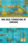 Non-Ideal Foundations of Language by Jessica Keiser, 9781032036946