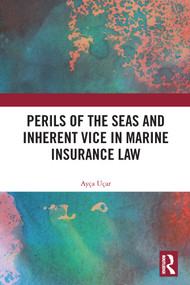 Perils of the Seas and Inherent Vice in Marine Insurance Law - 9780367609689 by Ayça Uçar, 9780367609689