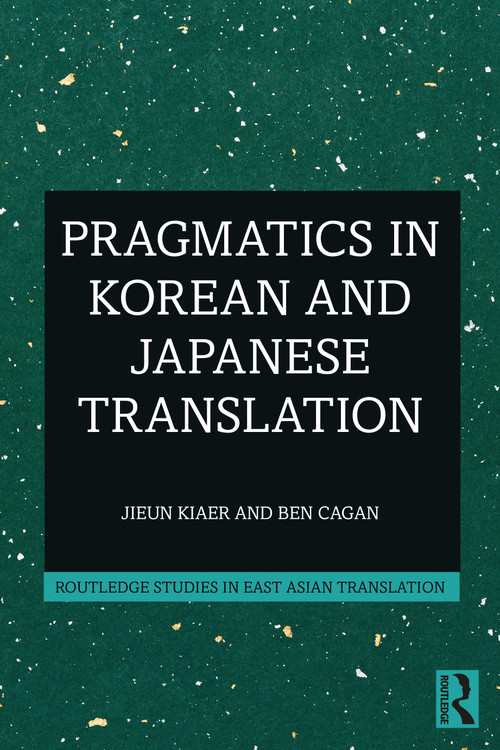 Pragmatics in Korean and Japanese Translation by Jieun Kiaer, Ben Cagan, 9781032108674