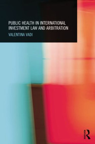 Public Health in International Investment Law and Arbitration - 9781138025233 by Valentina Vadi, 9781138025233