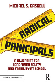Radical Principals (A Blueprint for Long-Term Equity and Stability at School) by Michael S. Gaskell, 9781032229287