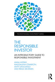 The Responsible Investor (An Introductory Guide to Responsible Investment) by Anna Hyrske, Magdalena Lönnroth, Antti Savilaakso, Riikka Sievänen, 9781032257648