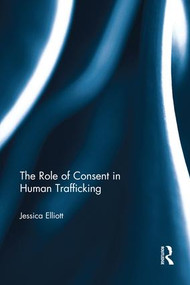 The Role of Consent in Human Trafficking - 9781138215276 by Jessica Elliott, 9781138215276