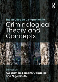 The Routledge Companion to Criminological Theory and Concepts by Avi Brisman, Eamonn Carrabine, Nigel South, 9781138819009