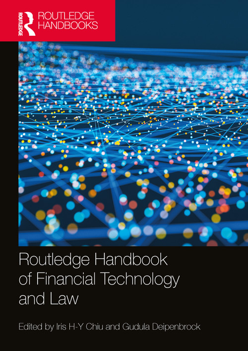 Routledge Handbook of Financial Technology and Law by Iris Chiu, Gudula Deipenbrock, 9780367726553