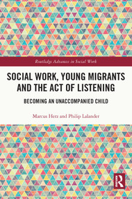 Social Work, Young Migrants and the Act of Listening (Becoming an Unaccompanied Child) - 9780367543426 by Marcus Herz, Philip Lalander, 9780367543426