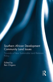 Southern African Development Community Land Issues (Towards a New Sustainable Land Relations Policy) by Ben Chigara, 9780415859806