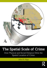 The Spatial Scale of Crime (How Physical and Social Distance Drive the Spatial Location of Crime) by John R. Hipp, 9781032202365