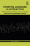 Studying Language in Interaction (A Practical Research Guide to Communicative Repertoire and Sociolinguistic Diversity) by Betsy Rymes, 9780367618834