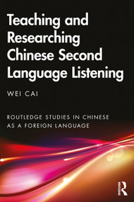 Teaching and Researching Chinese Second Language Listening by Wei Cai, 9780367181895