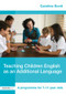 Teaching Children English as an Additional Language (A Programme for 7-12 Year Olds) - 9780415452311 by Caroline Scott, 9780415452311
