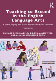 Teaching to Exceed in the English Language Arts (A Justice, Inquiry, and Action Approach for 6-12 Classrooms) by Richard Beach, Ashley S. Boyd, Allen Webb, Amanda Haertling Thein, 9781032008424