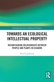 Towards an Ecological Intellectual Property (Reconfiguring Relationships Between People and Plants in Ecuador) - 9780367517700 by David J Jefferson, 9780367517700