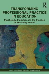Transforming Professional Practice in Education (Psychology, Dialogue, and the Practice of Becoming Human) - 9780367360917 by Simon Gibbs, David Leat, Wilma Barrow, 9780367360917