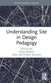Understanding Site in Design Pedagogy by Sean Burns, Matthew Wilson, 9781032345420