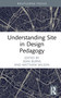 Understanding Site in Design Pedagogy by Sean Burns, Matthew Wilson, 9781032345420