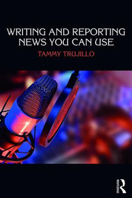 Writing and Reporting News You Can Use by Tammy Trujillo, 9781138284272