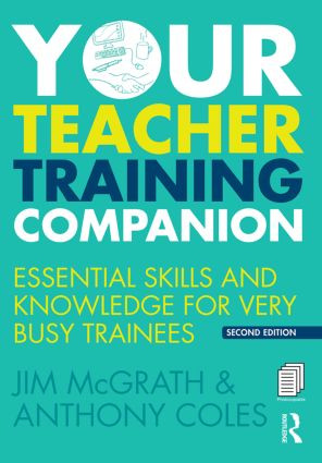 Your Teacher Training Companion (Essential skills and knowledge for very busy trainees) by Jim McGrath, Anthony Coles, 9781138841970